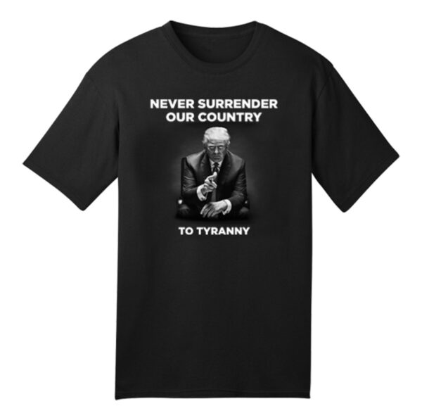 Defend Liberty: Never Surrender to Tyranny T-Shirt