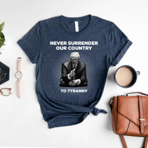 Never Surrender Our Country to Tyranny Womens T Shirt