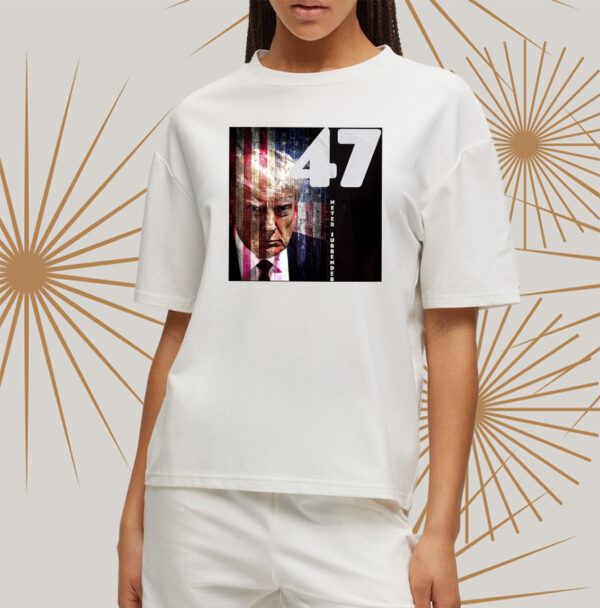 Never Surrender: Show Your Trump Pride with Our Patriotic 47 Shirt