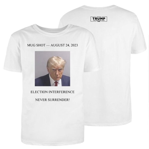 Never Surrender: Trump Mug Shot August 24, 2023 Commemorative Shirt