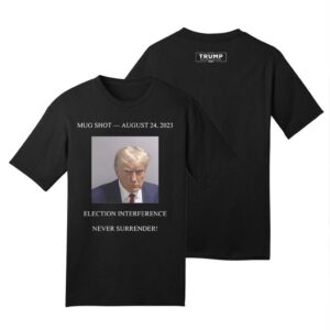 Never Surrender Trump Mug Shot August 24 2023 Shirts