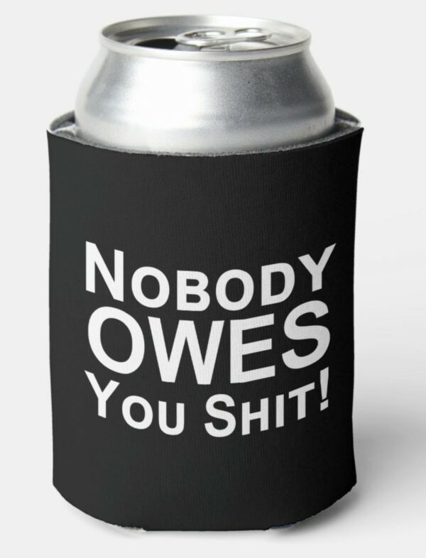 Nobody Owes You the Coldest Can Cooler - Image 2