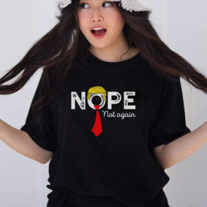 Nope Not Again Funny Trump Apparel Nope Not Again Trump T Shirts 1