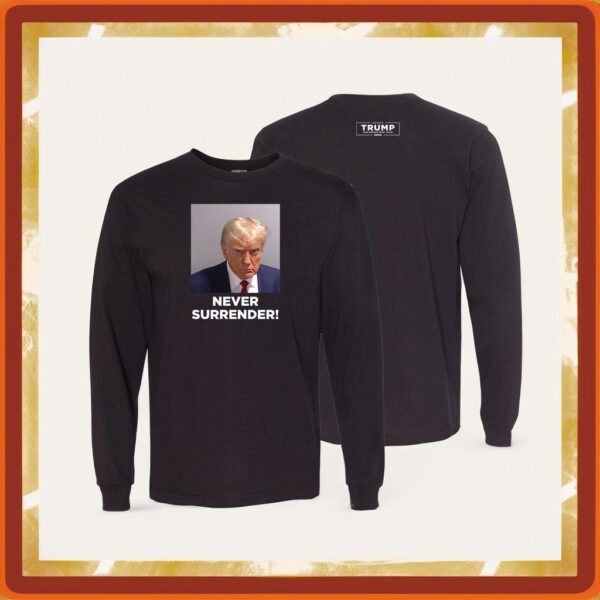 Official Trump 2024 Never Surrender Long Sleeve T-Shirt: Show Your Unwavering Support - Image 3