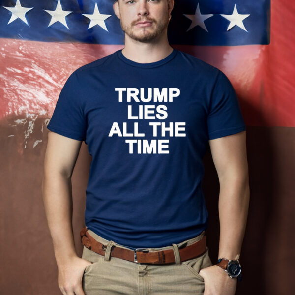 Uncover the Truth: Official Trump Lies All The Time T-Shirt