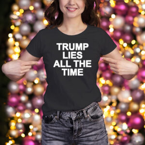 Official Trump Lies All The Time T Shirt