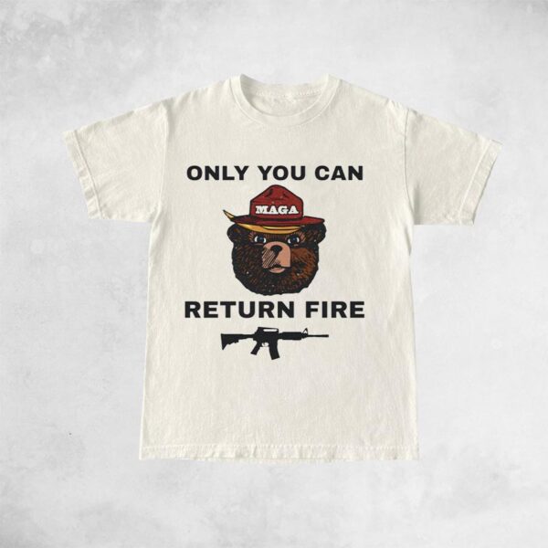 Only You Can Return Fire: The Ultimate T-Shirt for Firefighters