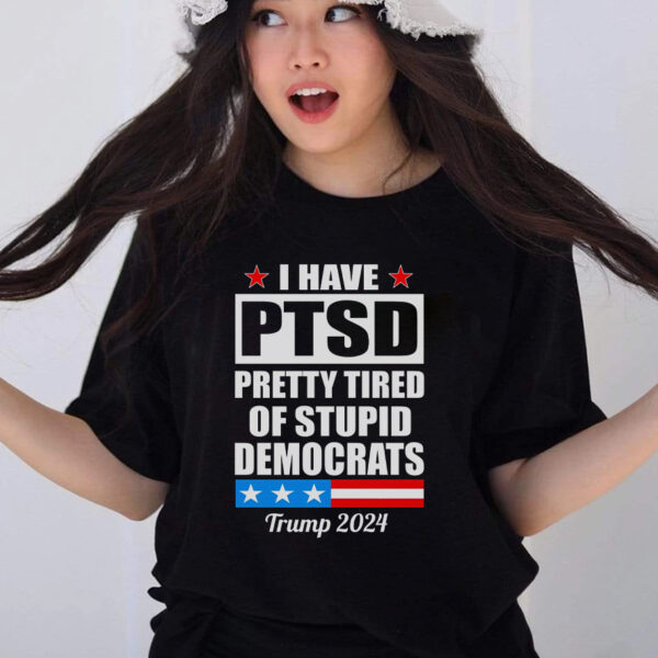 PTSD: Pretty Tired Of Democrats - Trump 2024 T-Shirt - Image 2