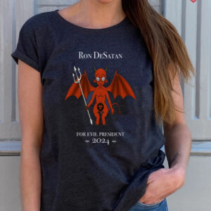 Ron DeSatan Evil President 2024 T Shirts