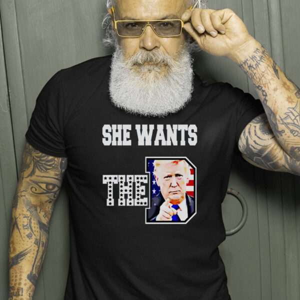 She Wants The D Donald Trump 2024 Election Gift T-Shirt