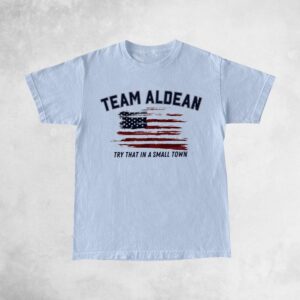 Team Aldean Try that in a small town Shirts