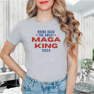 The Great MAGA King Shirt Trump 2024 Shirts