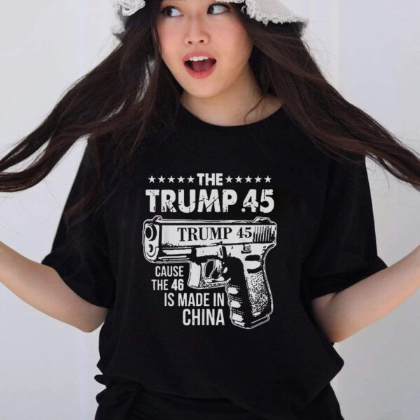 Trump 45 Cause The 46 Is Made In China T-Shirt: A Patriotic Statement - Image 2