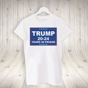 Trump 20 24 Years in Jail Shirt 45th President Lock up Tee Shirt