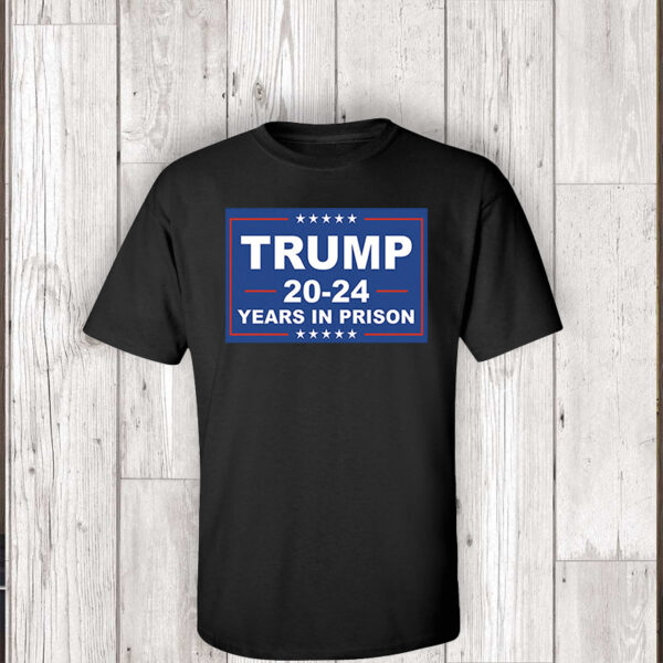 Trump 20-24 Years in Jail: Lock Up the 45th President Tee