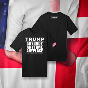 Trump 2024 Anybody Anytime Anyplace MAGA T Shirts