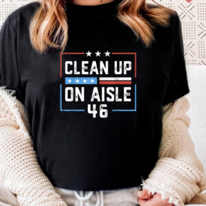 Trump 2024 Clean Up On Aisle 46 Shirts