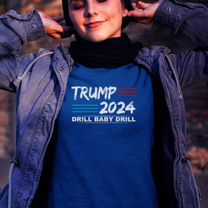 Trump 2024 Drill Baby Drill 4th Of July Independence Day T Shirts