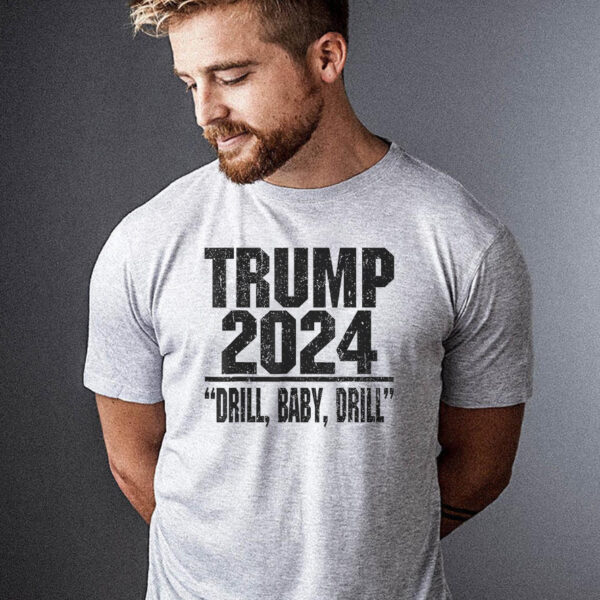 Drill Baby Drill: Show Your Support for Trump 2024 with This Humorous T-Shirt