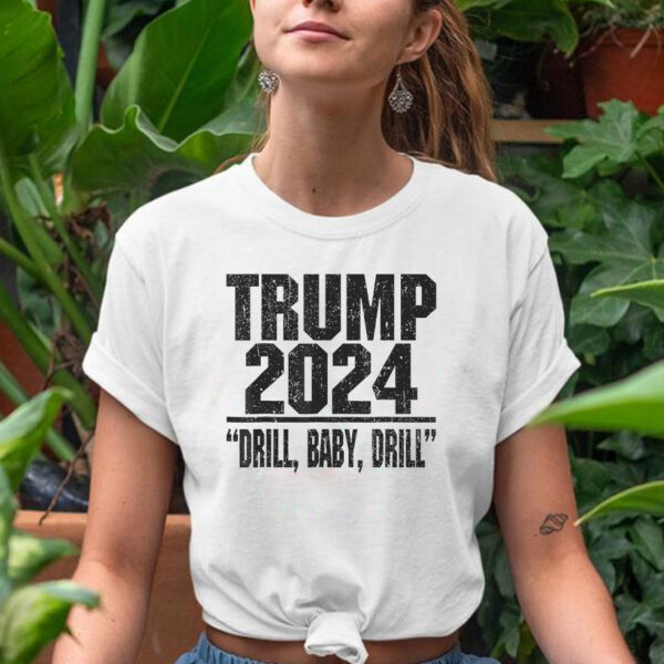 Drill Baby Drill: Show Your Support for Trump 2024 with This Humorous T-Shirt - Image 2