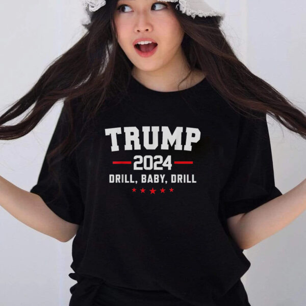 Drill Baby Drill: Show Your Support for Trump 2024 with This Humorous T-Shirt - Image 2