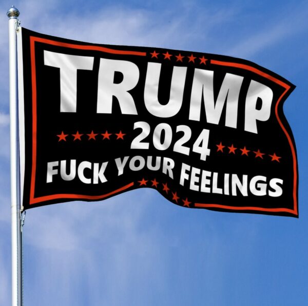 Trump 2024 Flag: Show Your Support with the "Fuck Your Feelings" Banner