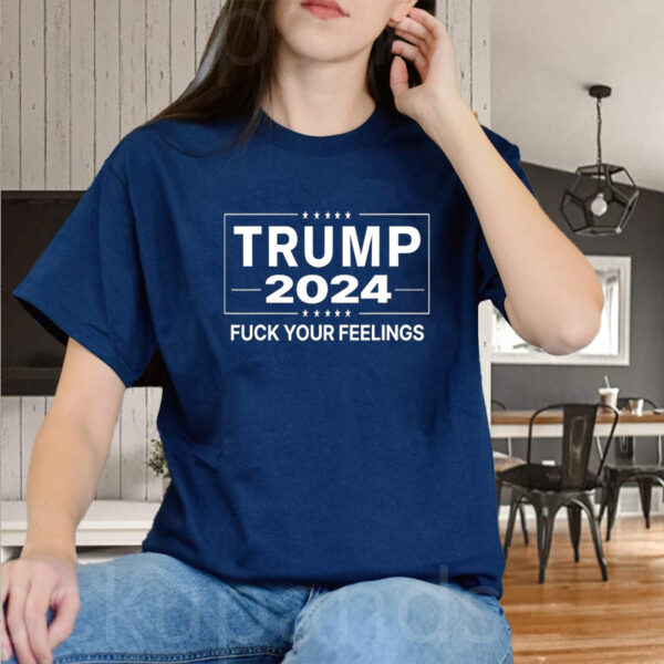 Trump 2024: Express Your Bold Political Stance with the "Fuck Your Feelings" T-Shirt