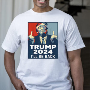 Trump 2024 Ill Be Back T Shirt