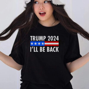 Trump 2024 Ill Be Back US Flag logo T Shirts