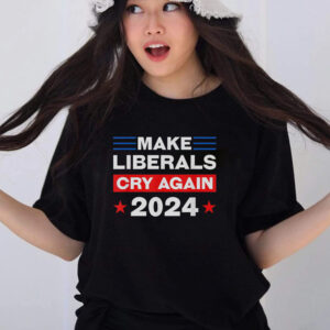 Trump 2024 Make Liberals Cry Again Trump American T Shirts