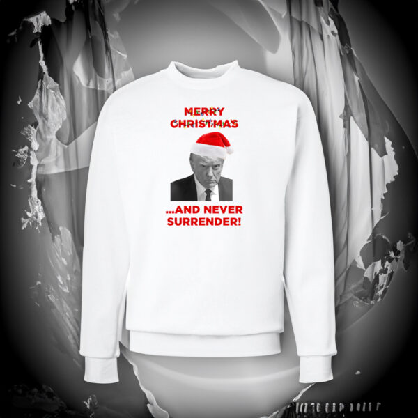 Trump Merry Christmas and Never Surrender Patriotic Crewneck Sweatshirt