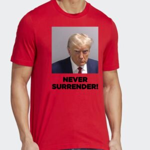 Trump 2024 Never Surrender Shirt