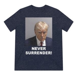 Trump 2024 Never Surrender Unisex Triblend Tee Bavy