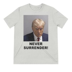 Trump 2024 Never Surrender Unisex Triblend Tee Shirt