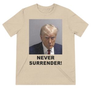 Trump 2024 Never Surrender Unisex Triblend Tees