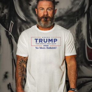 Trump 2024 No More Bullshit T Shirts