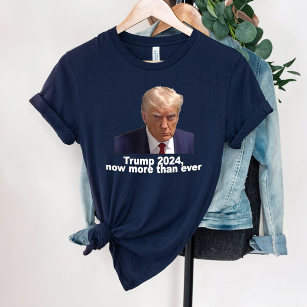 Trump 2024: Now More Than Ever - Show Your Support with Our Exclusive Shirt