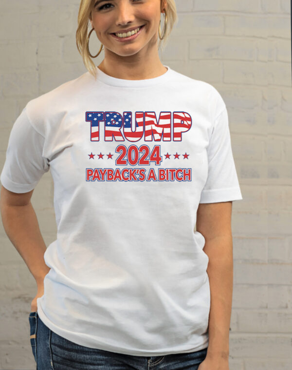 Trump 2024: Payback's a Bitch T-Shirt - Image 2