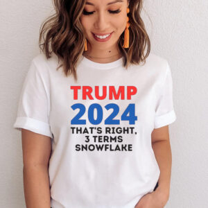 Trump 2024 Thats Right 3 Terms Snowflake T Shirts