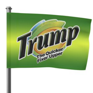 Trump 2024 The Quicker Fixer Upper Flags