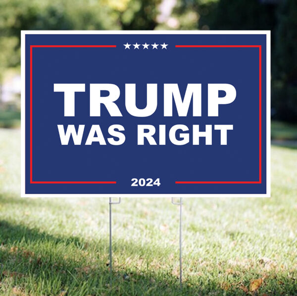 Trump 2024 Was Right Yard Sign: Show Your Support with Bold Political Signage