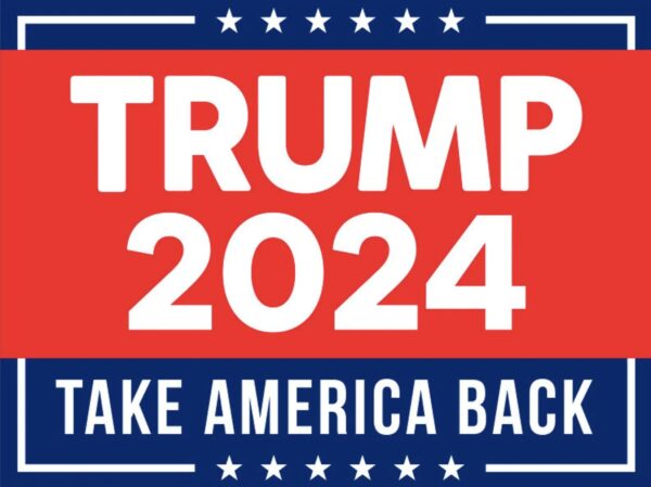 Trump 2024 Yard Sign: Take America Back with Coroplast