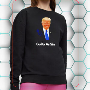 Trump 2024 guilty as sin shirt