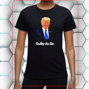 Trump 2024 guilty as sin shirts