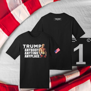 Trump Anybody Anytime Anyplace T Shirts