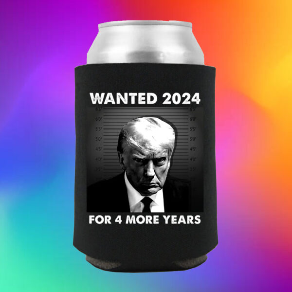 Trump For 4 More Year WANTED FOR PRESIDENT Beverage Cooler