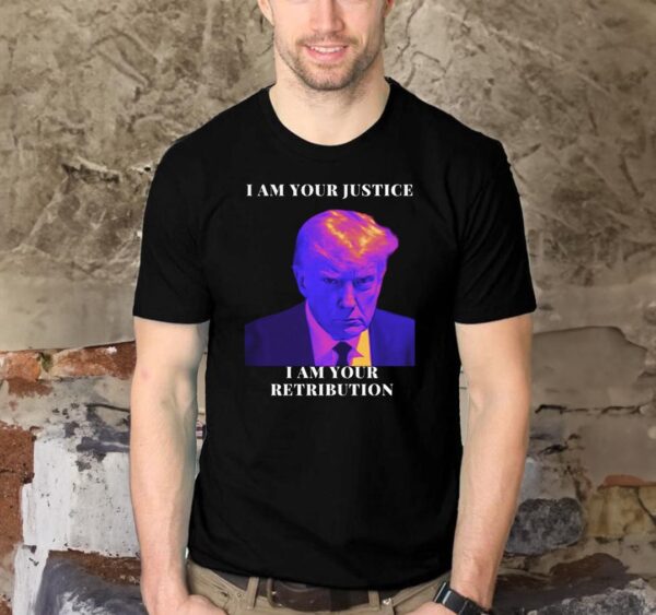 Unleash Justice and Retribution: Declare Your Allegiance with the Trump "I Am Your Justice" Shirt