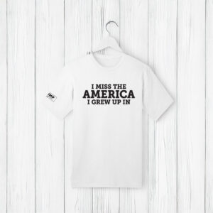 Trump I Miss The America I Grew Up In T-Shirt