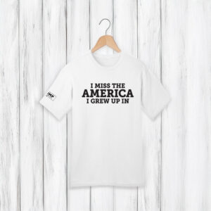 Trump I Miss The America I Grew Up In T-Shirt