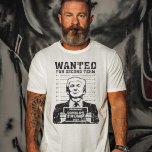 Trump Mugshot 2024 President Wanted For Second Term T Shirts